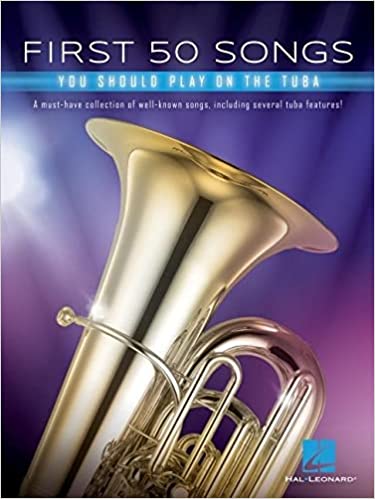 First 50 Songs You Should Play on Tuba: A Must-Have Collection of Well-Known Songs, Including Several Tuba Features Paperback – January 1, 2020
