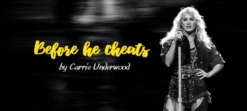 “Before he cheats” by Carrie Underwood