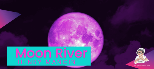 “Moon River” by Henry Mancini