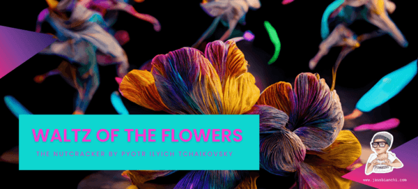 “Waltz of the Flowers” from The Nutcracker by Pyotr Ilyich Tchaikovsky