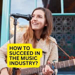 How to succeed in the music industry