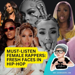 Must-Listen Female Rappers - Fresh Faces in The Hip-Hop